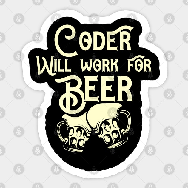 Coder will work for beer design. Perfect present for mom dad friend him or her Sticker by SerenityByAlex